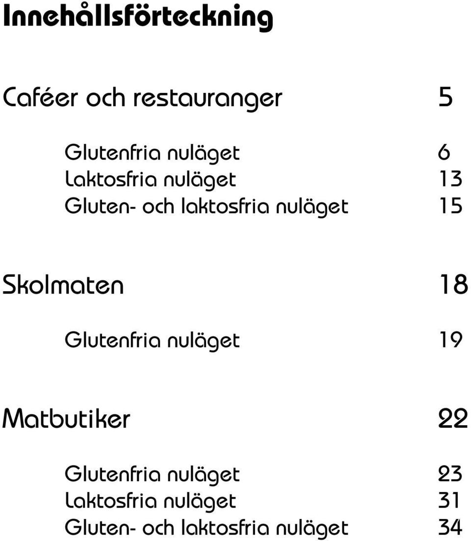 15 Skolmaten 18 Glutenfria nuläget 19 Matbutiker 22 Glutenfria