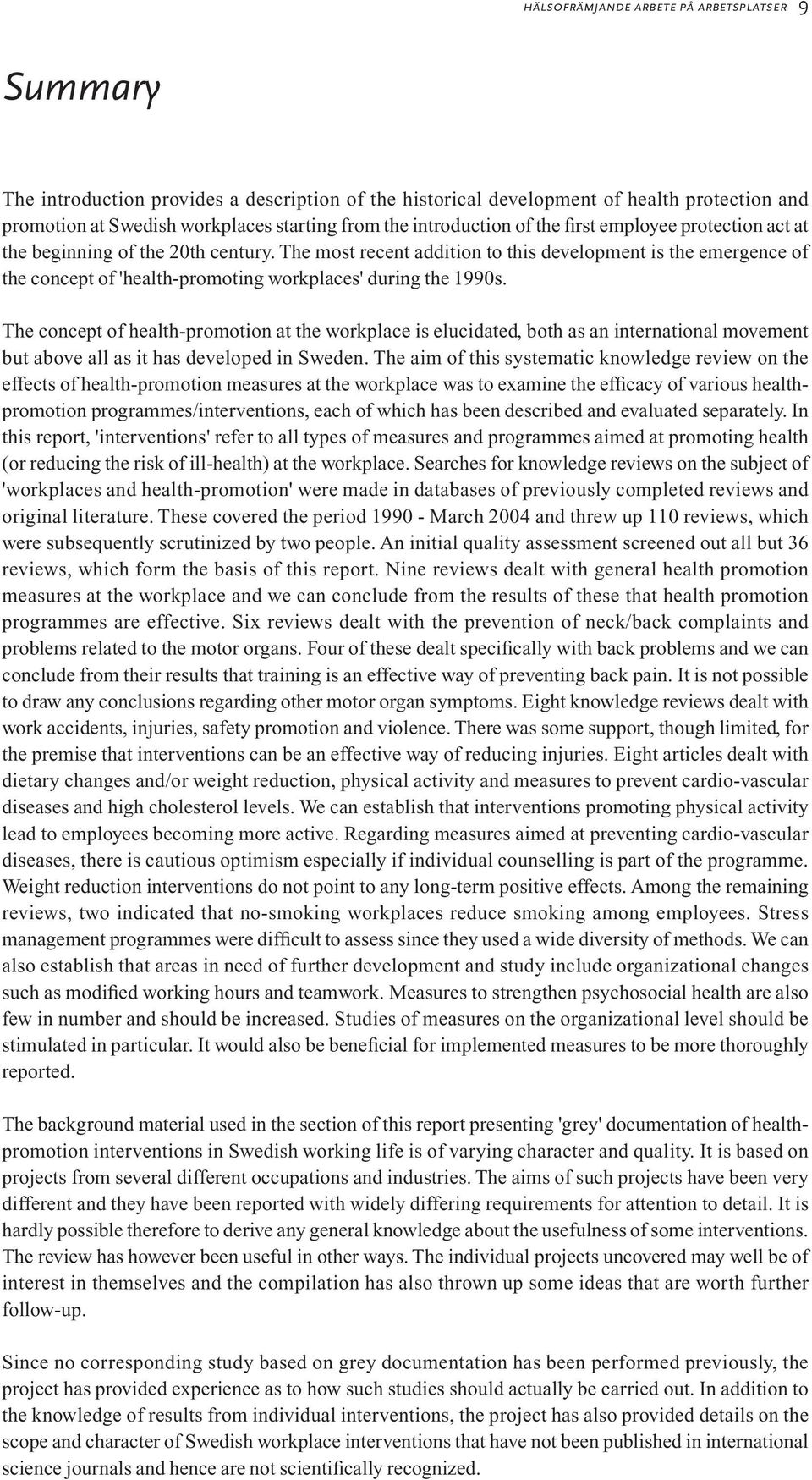 The most recent addition to this development is the emergence of the concept of 'health-promoting workplaces' during the 1990s.