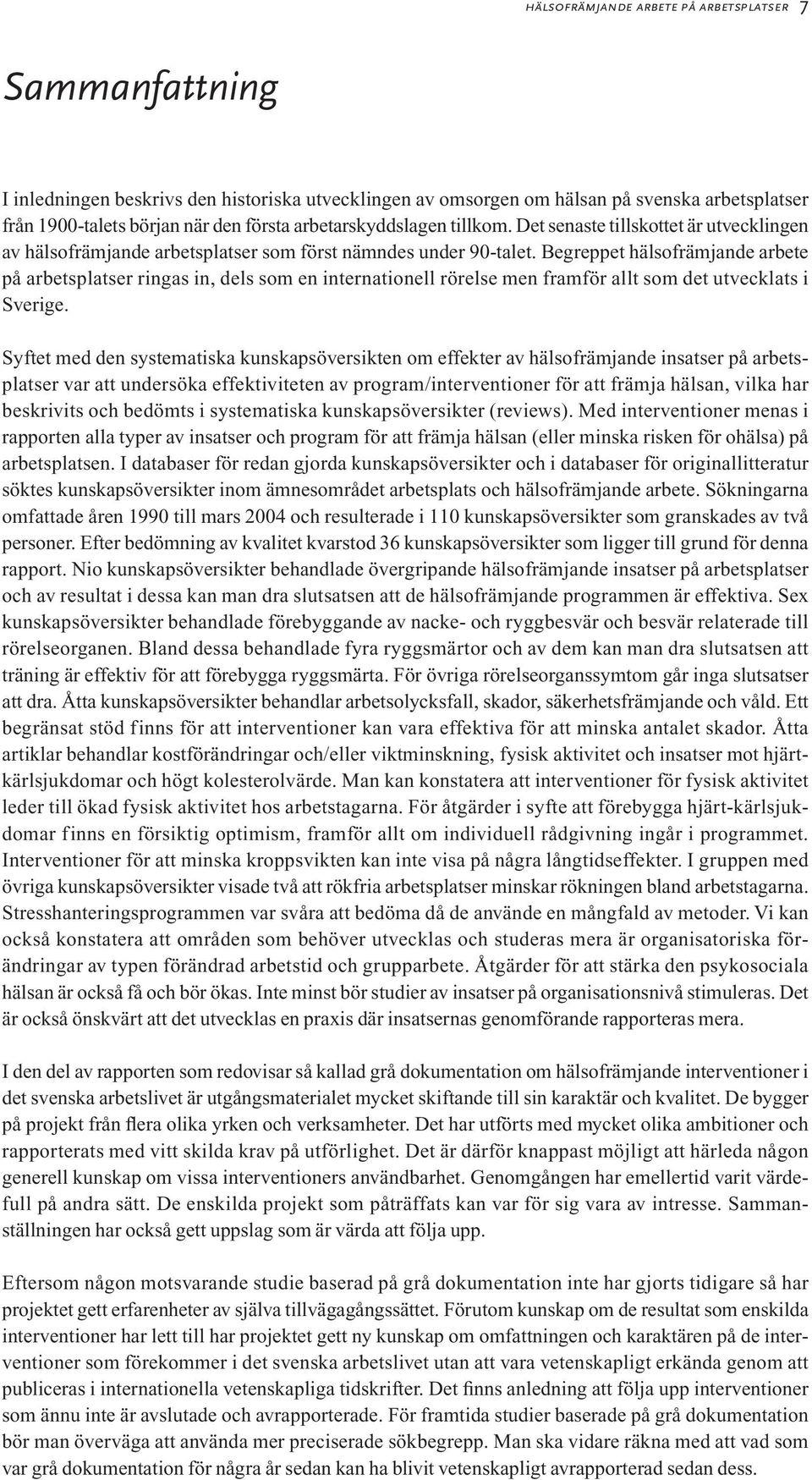 Begreppet hälsofrämjande arbete på arbetsplatser ringas in, dels som en internationell rörelse men framför allt som det utvecklats i Sverige.