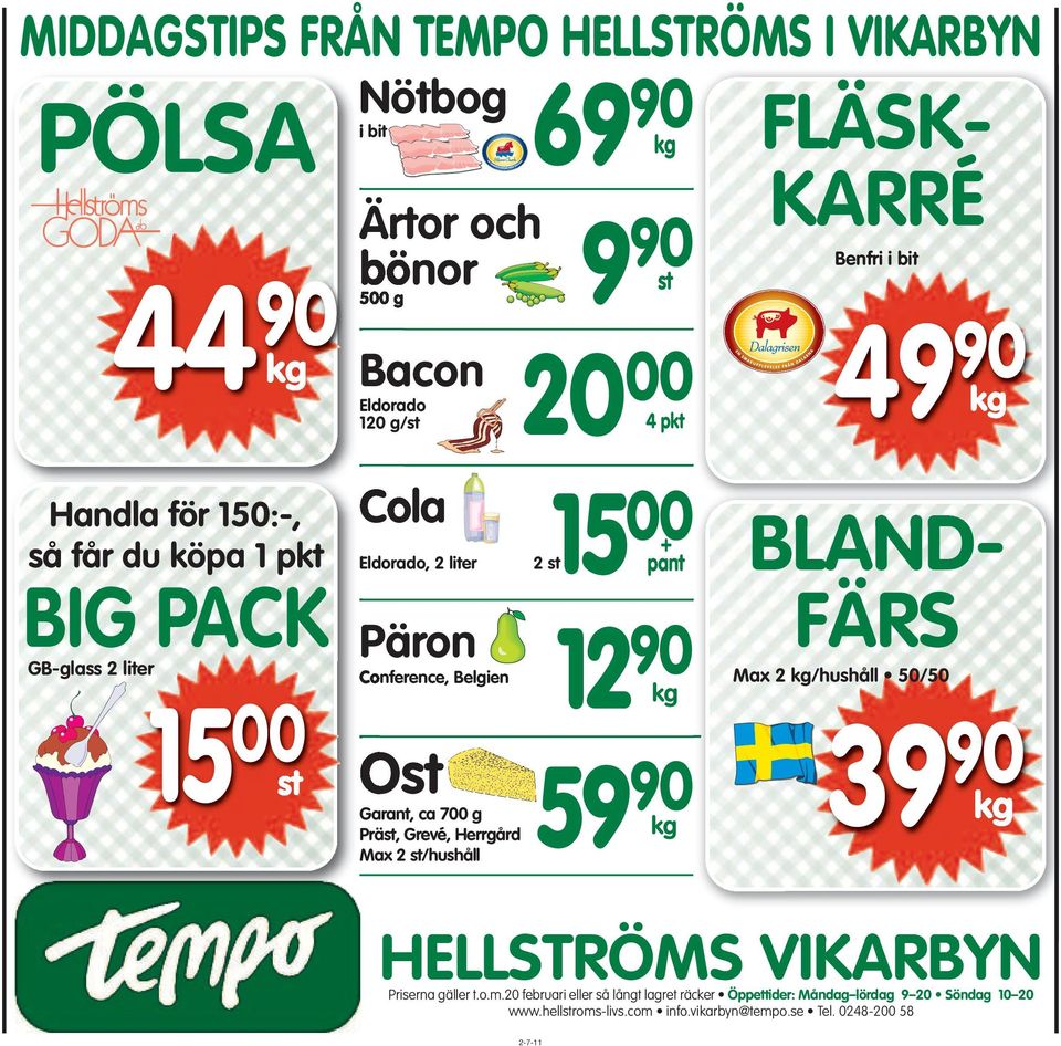 Herrgård Max 2 st/hushåll 15 00 + pant 12 90 kg 59 90 kg FLÄSK- KARRÉ Benfri i bit 49 90 kg BLAND- FÄRS Max 2 kg/hushåll 50/50 39 90 kg HELLSTRÖMS VIKARBYN
