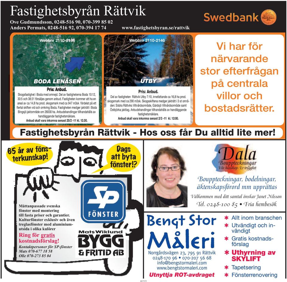 skogsmark med ca 947 m3sk fördelat på ett flertal skiften vid och omkring Boda. Fastigheten medger jakträtt i Boda Bingsjö jaktområde om 26000 ha.