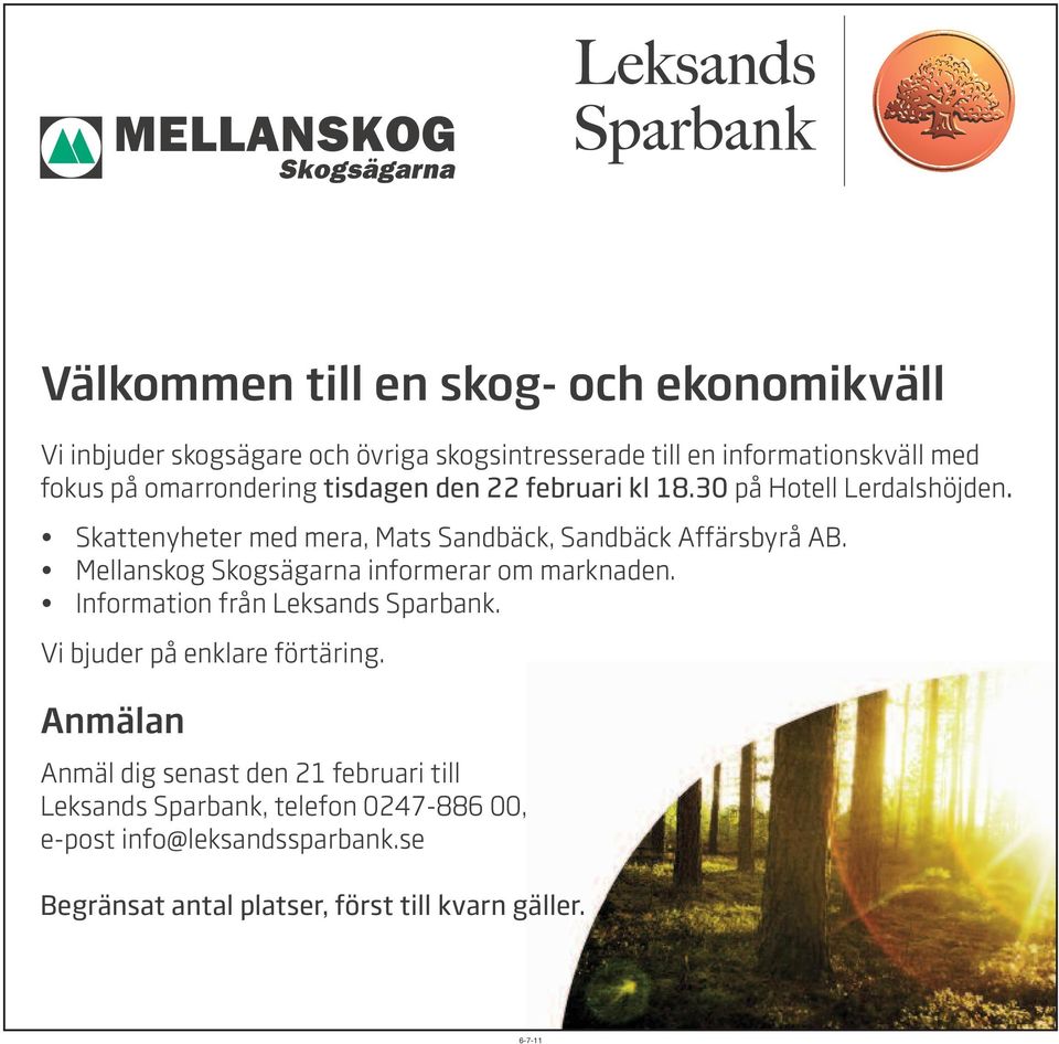 Mellanskog Skogsägarna informerar om marknaden. Information från Leksands Sparbank. Vi bjuder på enklare förtäring.