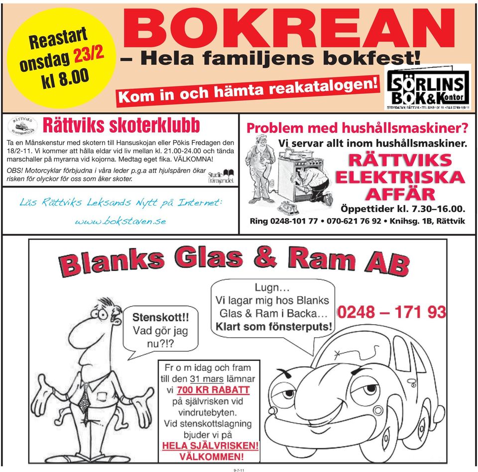 Motorcyklar förbjudna i våra leder p.g.a att hjulspåren ökar risken för olyckor för oss som åker skoter. BOKREAN Hela familjens bokfest! Kom in och hämta reakatalogen!
