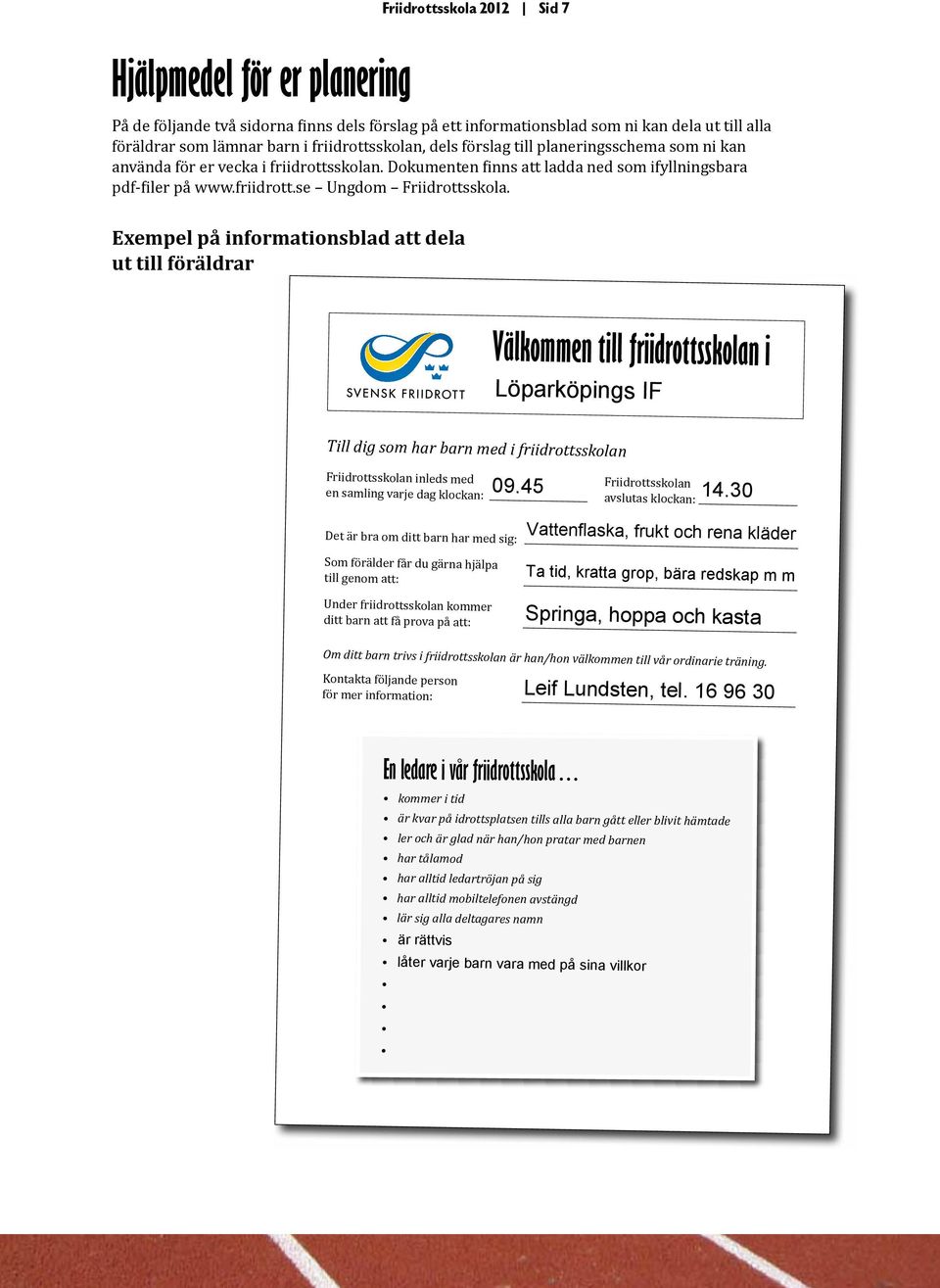 Exempel på informationsblad att dela ut till föräldrar Friidrottsskola 2012 Sid 7 Välkommen till friidrottsskolan i Löparköpings IF Till dig som har barn med i friidrottsskolan Friidrottsskolan