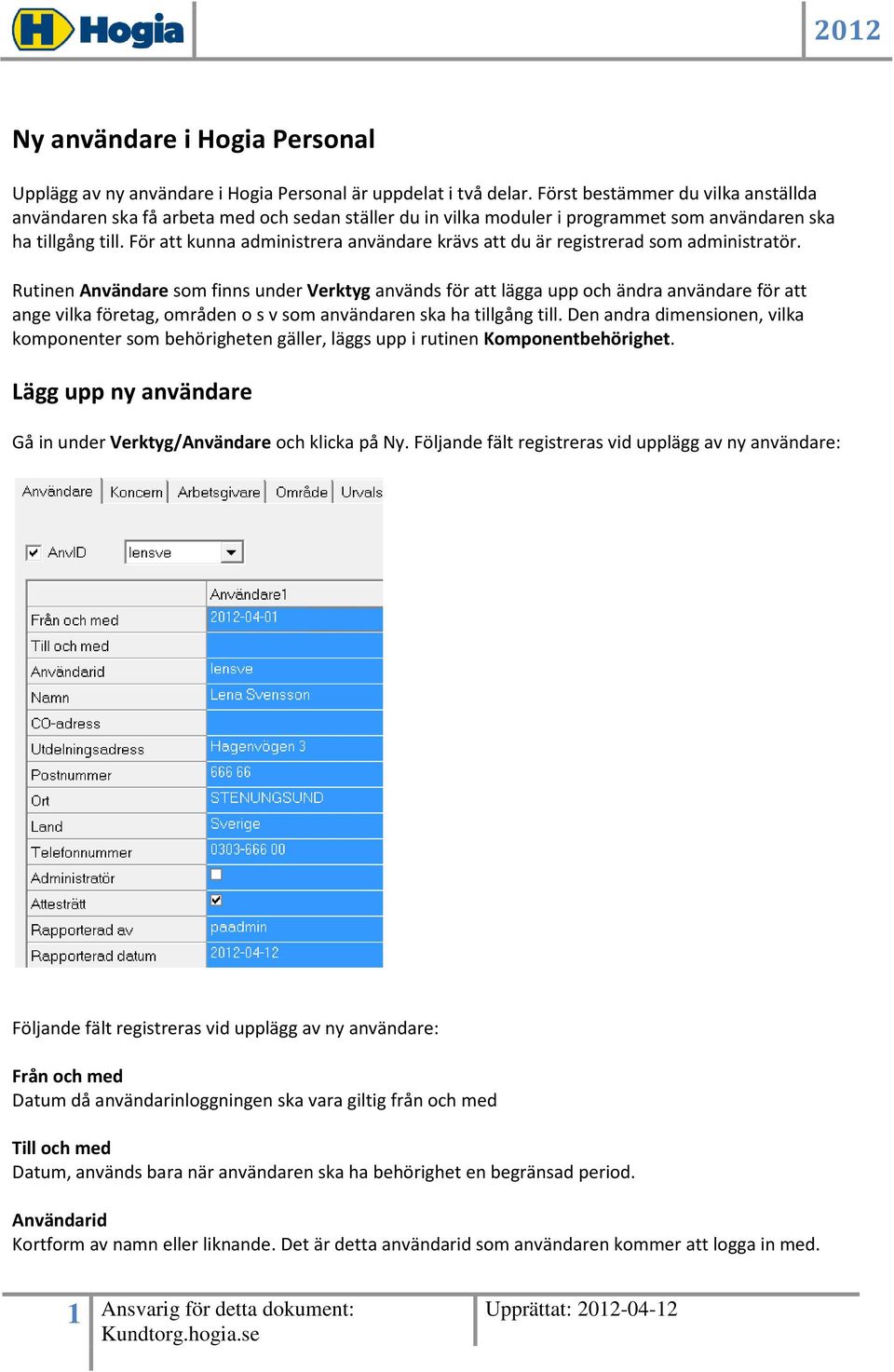 För att kunna administrera användare krävs att du är registrerad som administratör.