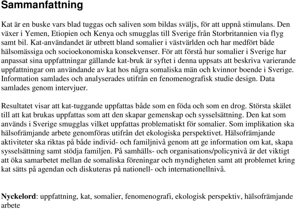 Kat-användandet är utbrett bland somalier i västvärlden och har medfört både hälsomässiga och socioekonomiska konsekvenser.