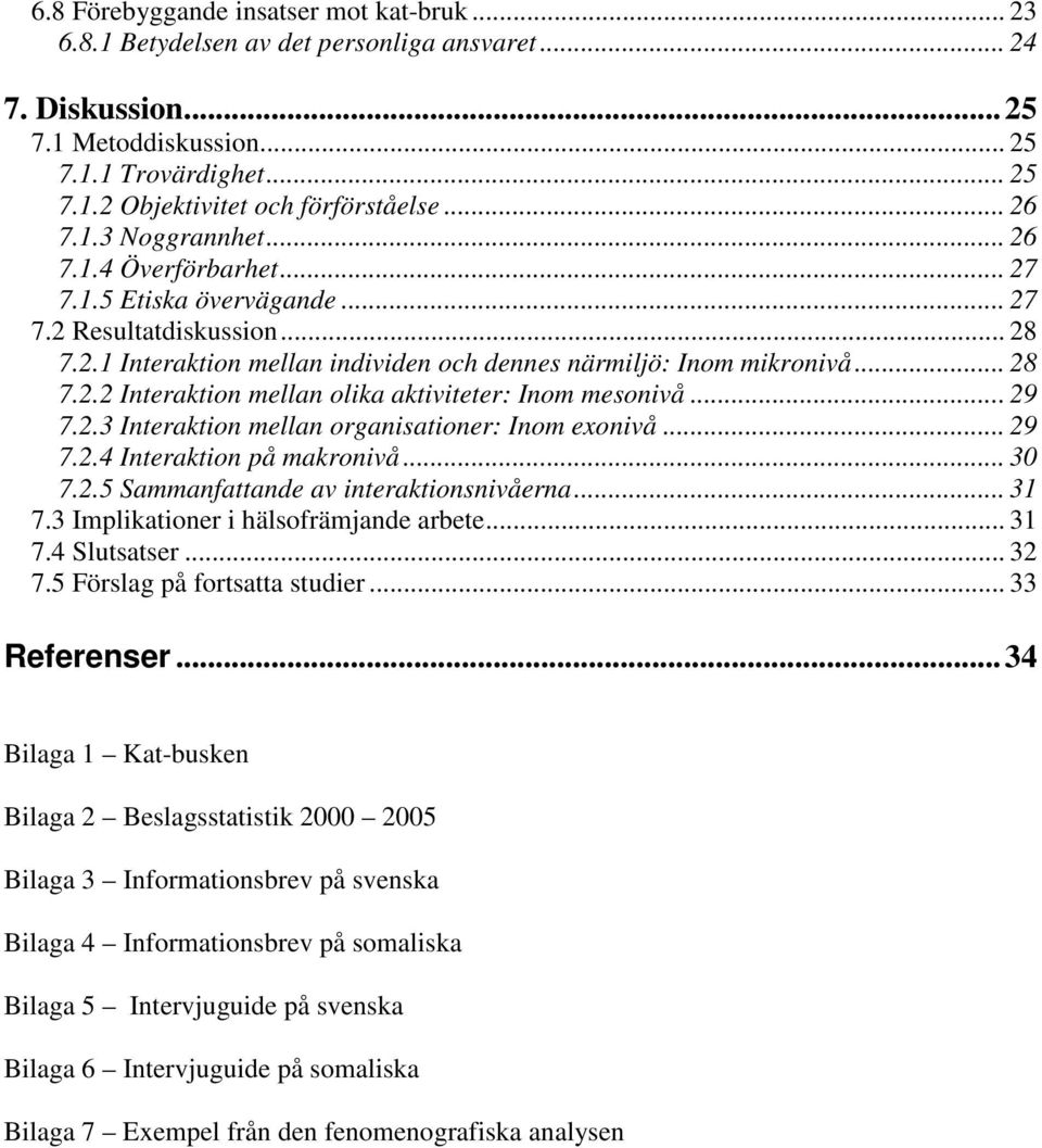 .. 29 7.2.3 Interaktion mellan organisationer: Inom exonivå... 29 7.2.4 Interaktion på makronivå... 30 7.2.5 Sammanfattande av interaktionsnivåerna... 31 7.3 Implikationer i hälsofrämjande arbete.