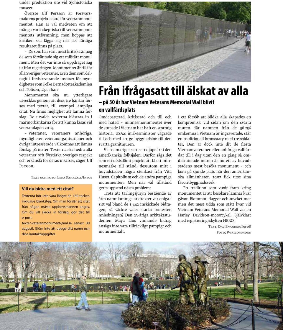 De som har varit mest kritiska är nog de som förväntade sig ett militärt monument. Men det var inte så uppdraget såg ut från regeringen.