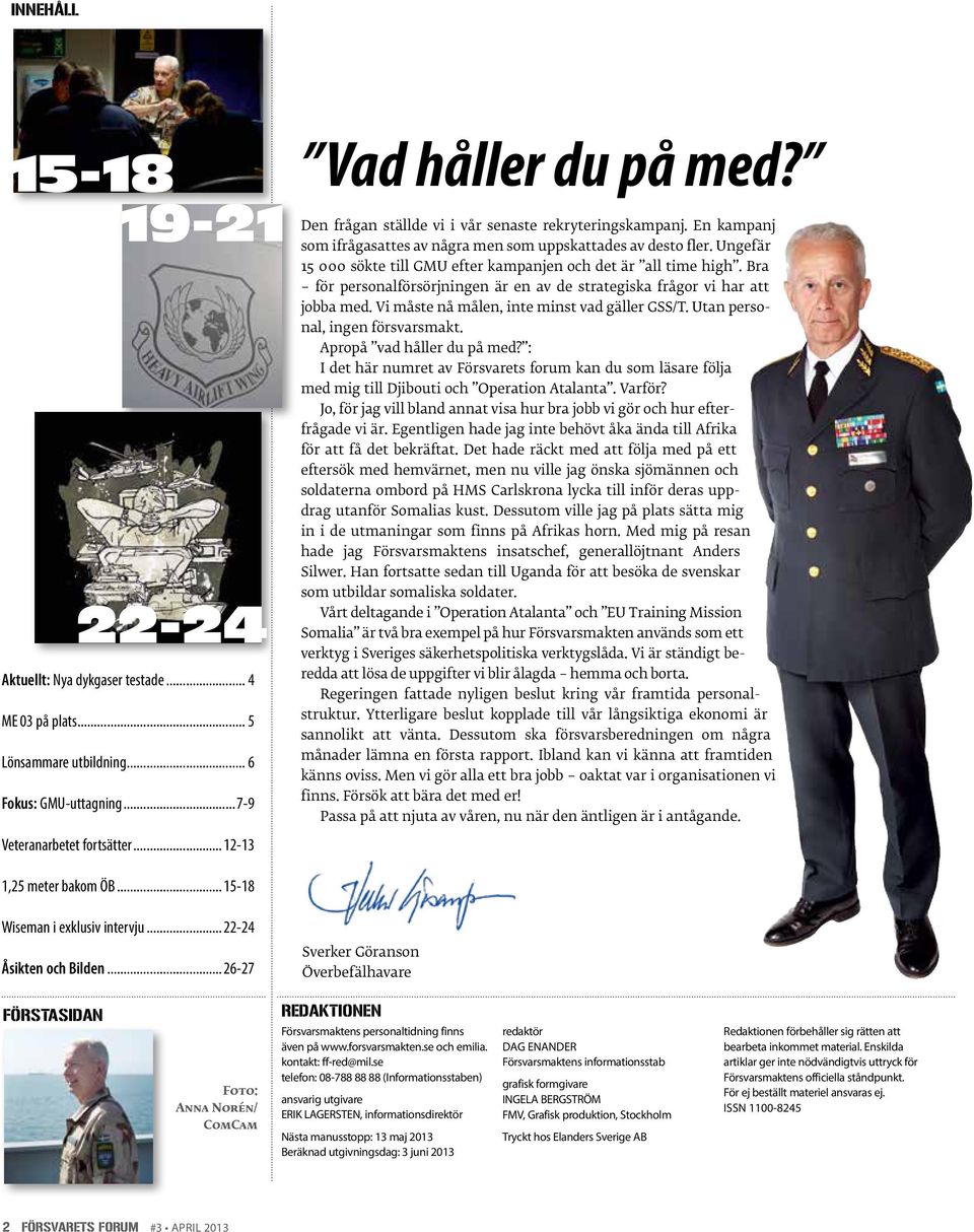 Ungefär 15 000 sökte till GMU efter kampanjen och det är all time high. Bra för personalförsörjningen är en av de strategiska frågor vi har att jobba med.