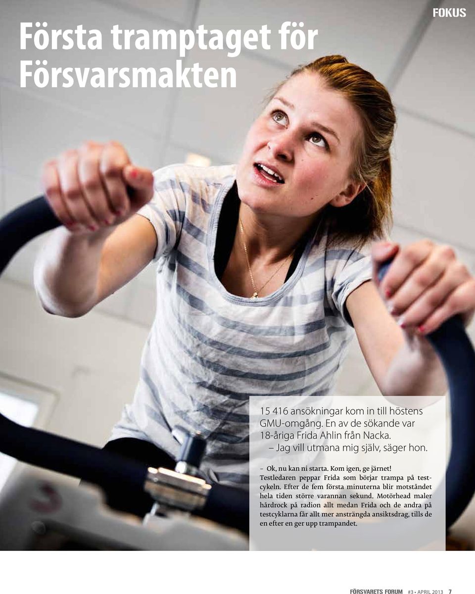 Testledaren peppar Frida som börjar trampa på testcykeln. Efter de fem första minuterna blir motståndet hela tiden större varannan sekund.