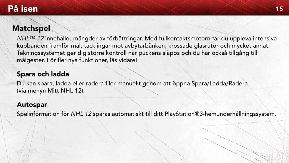 Tekningssystemet ger dig större kontroll när puckens släpps och du har också tillgång till målgester. För fler nya funktioner, läs vidare!