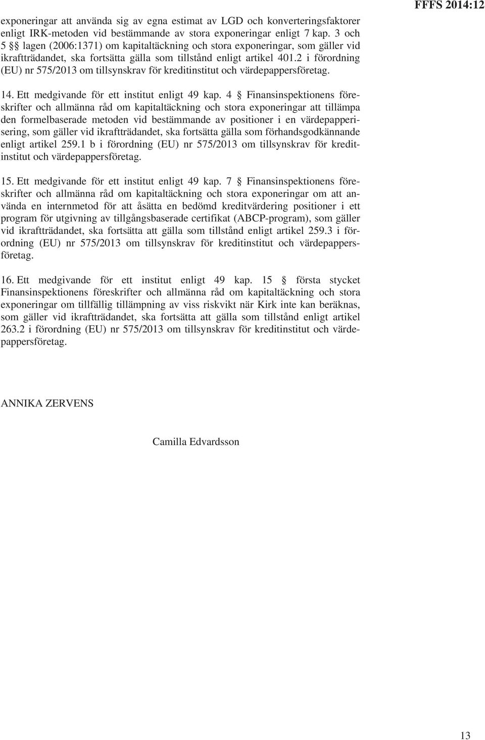 2 i förordning (EU) nr 575/2013 om tillsynskrav för FFFS 2014:12 14. Ett medgivande för ett institut enligt 49 kap.