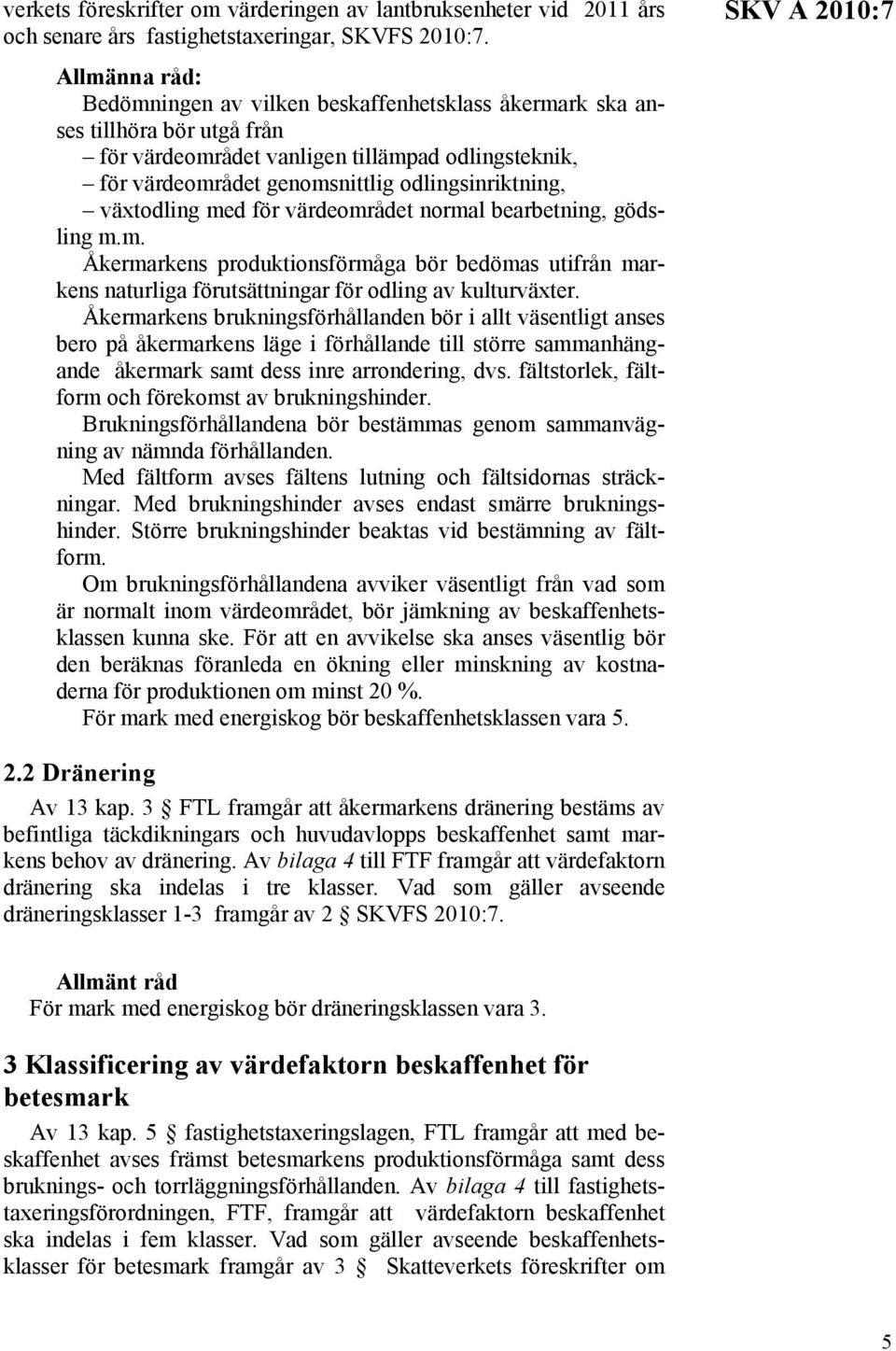 växtodling med för värdeområdet normal bearbetning, gödsling m.m. Åkermarkens produktionsförmåga bör bedömas utifrån markens naturliga förutsättningar för odling av kulturväxter.