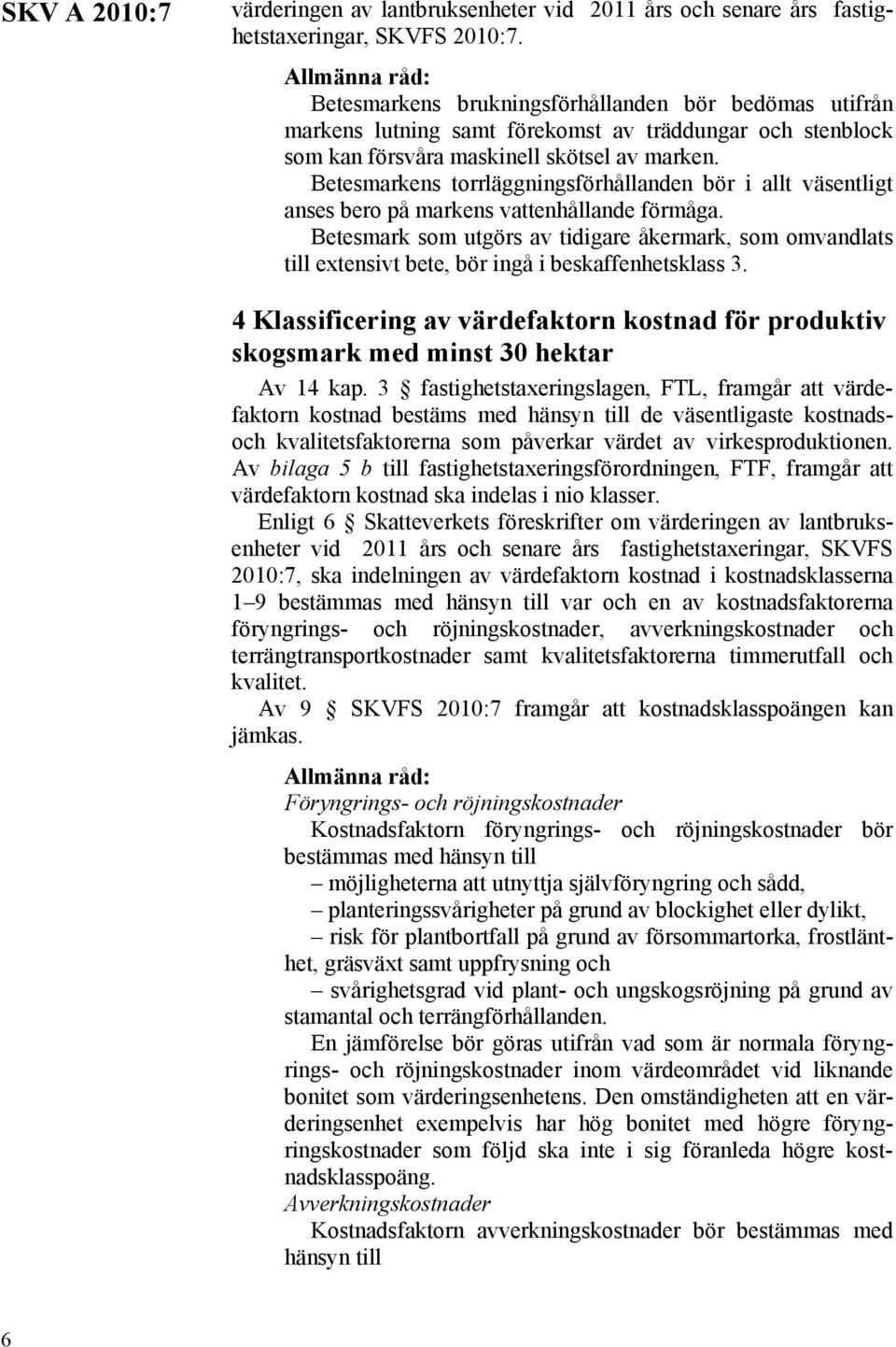 Betesmarkens torrläggningsförhållanden bör i allt väsentligt anses bero på markens vattenhållande förmåga.