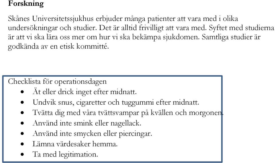 Samtliga studier är godkända av en etisk kommitté. Checklista för operationsdagen Ät eller drick inget efter midnatt.