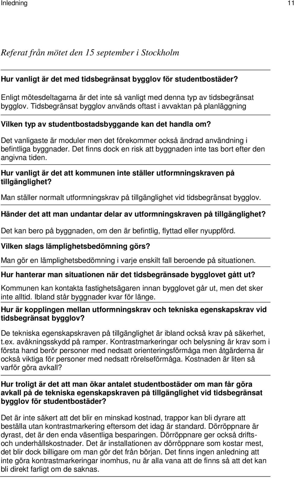 Tidsbegränsat bygglov används oftast i avvaktan på planläggning Vilken typ av studentbostadsbyggande kan det handla om?