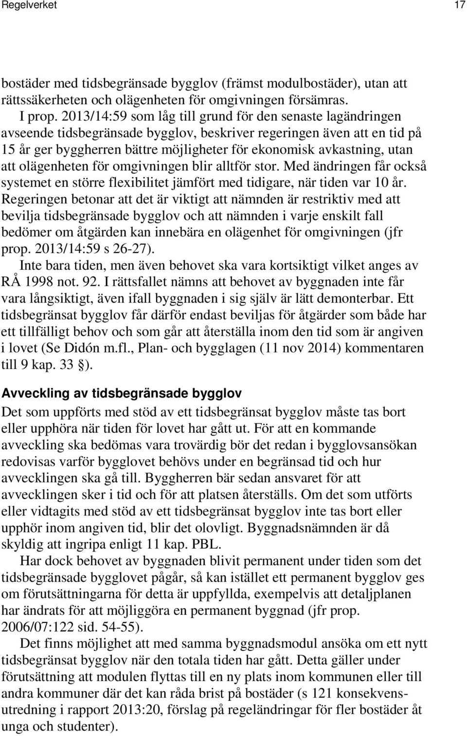 utan att olägenheten för omgivningen blir alltför stor. Med ändringen får också systemet en större flexibilitet jämfört med tidigare, när tiden var 10 år.