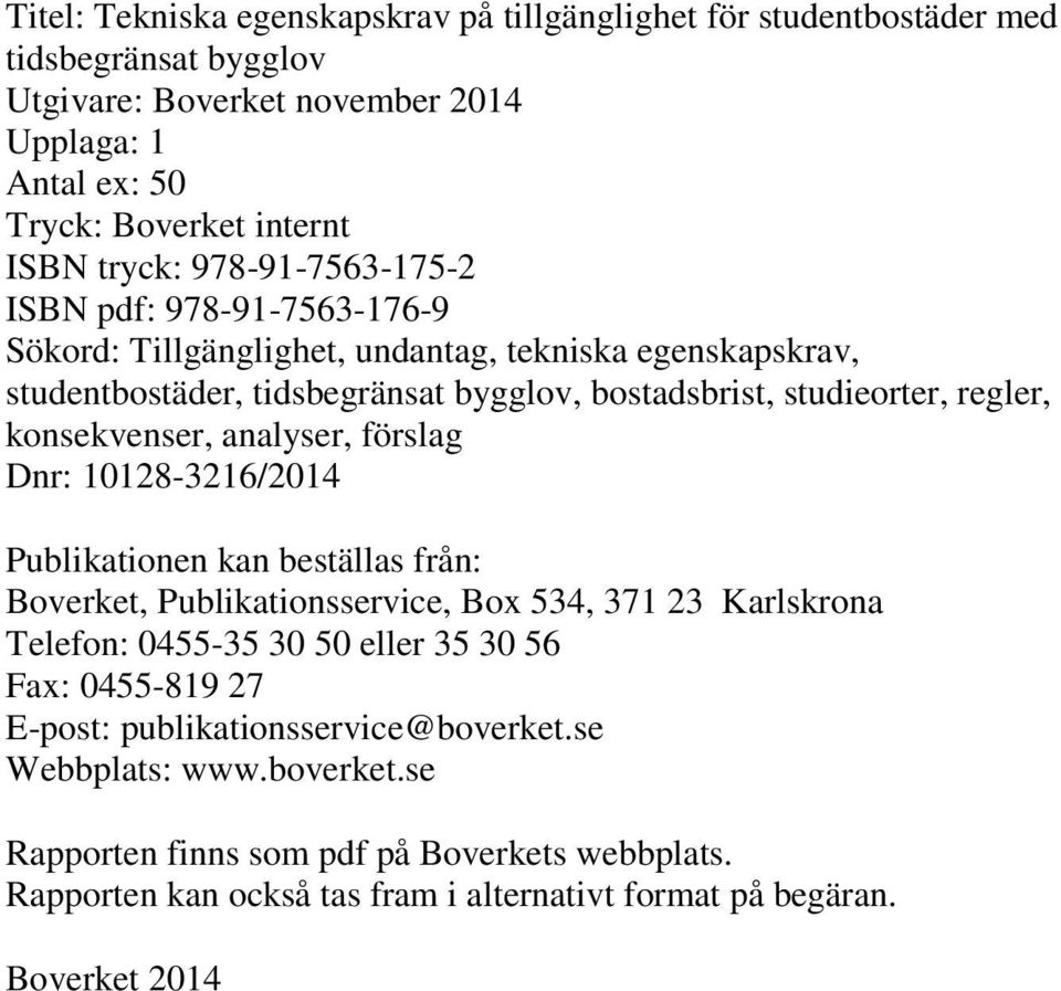 konsekvenser, analyser, förslag Dnr: 10128-3216/2014 Publikationen kan beställas från: Boverket, Publikationsservice, Box 534, 371 23 Karlskrona Telefon: 0455-35 30 50 eller 35 30 56 Fax: