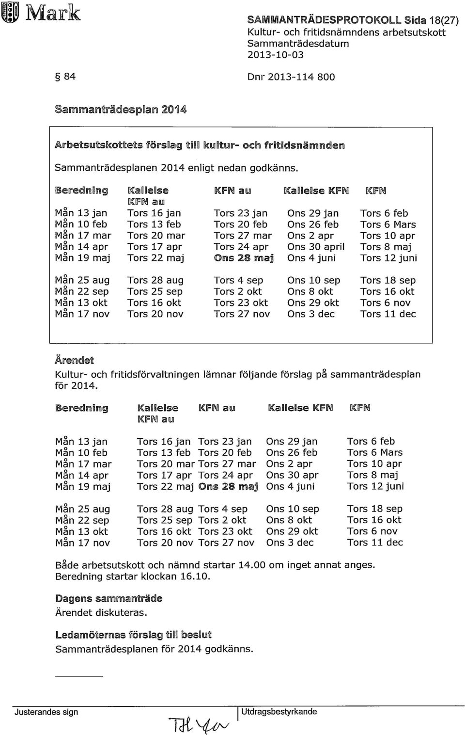 mar Ons 2 apr Tors 10 apr Mån 14 apr Tors 17 apr Tors 24 apr Ons 30 april Tors 8 maj Mån 19 maj Tors 22 maj BIS 28 maj Ons 4 juni Tors 12 juni Mån 25 aug Tors 28 aug Tors 4 sep Ons 10 sep Tors 18 sep