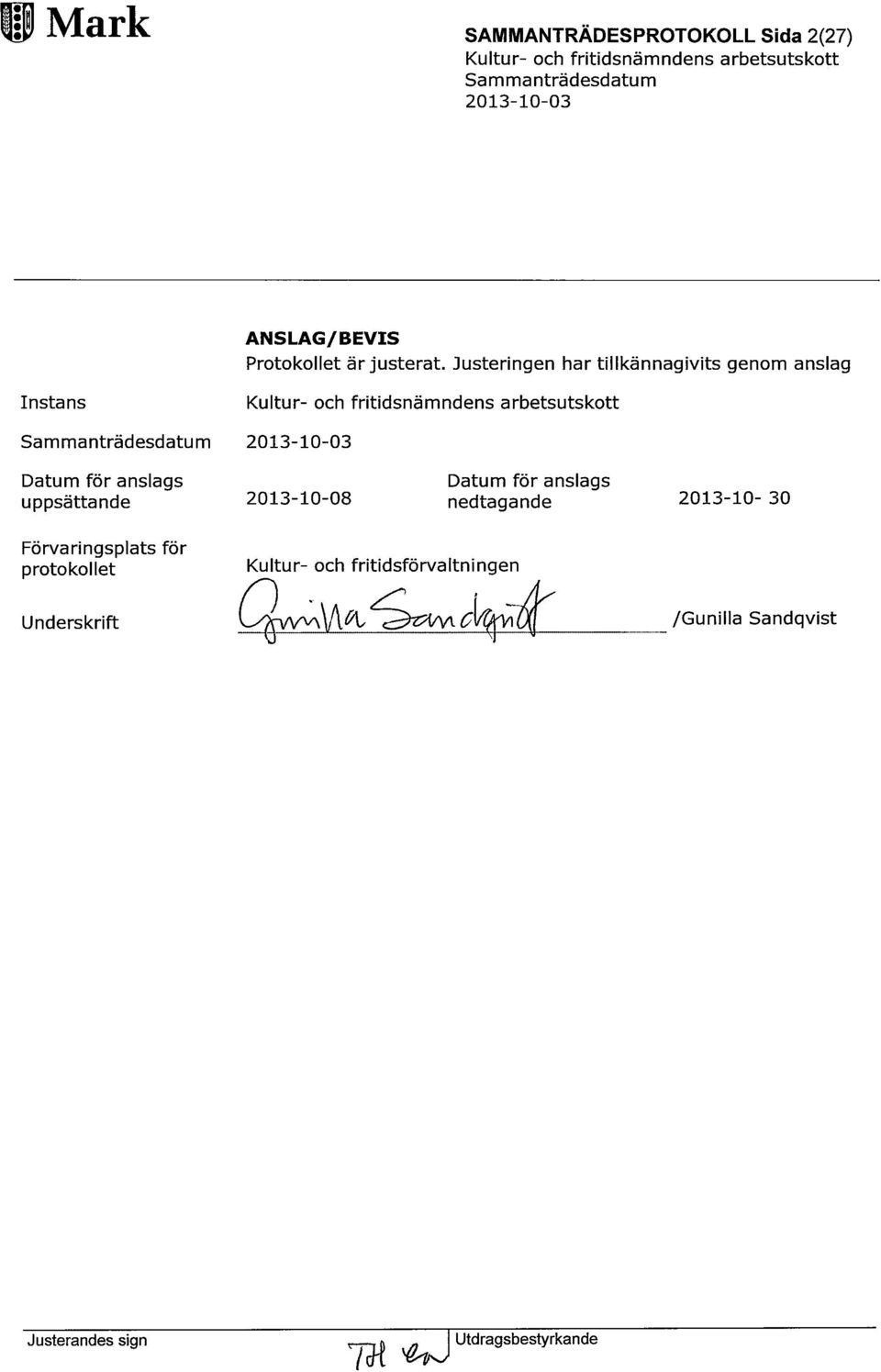 Justeringen har tillkännagivits genom anslag 2013-10-08 Datum för anslags nedtagande