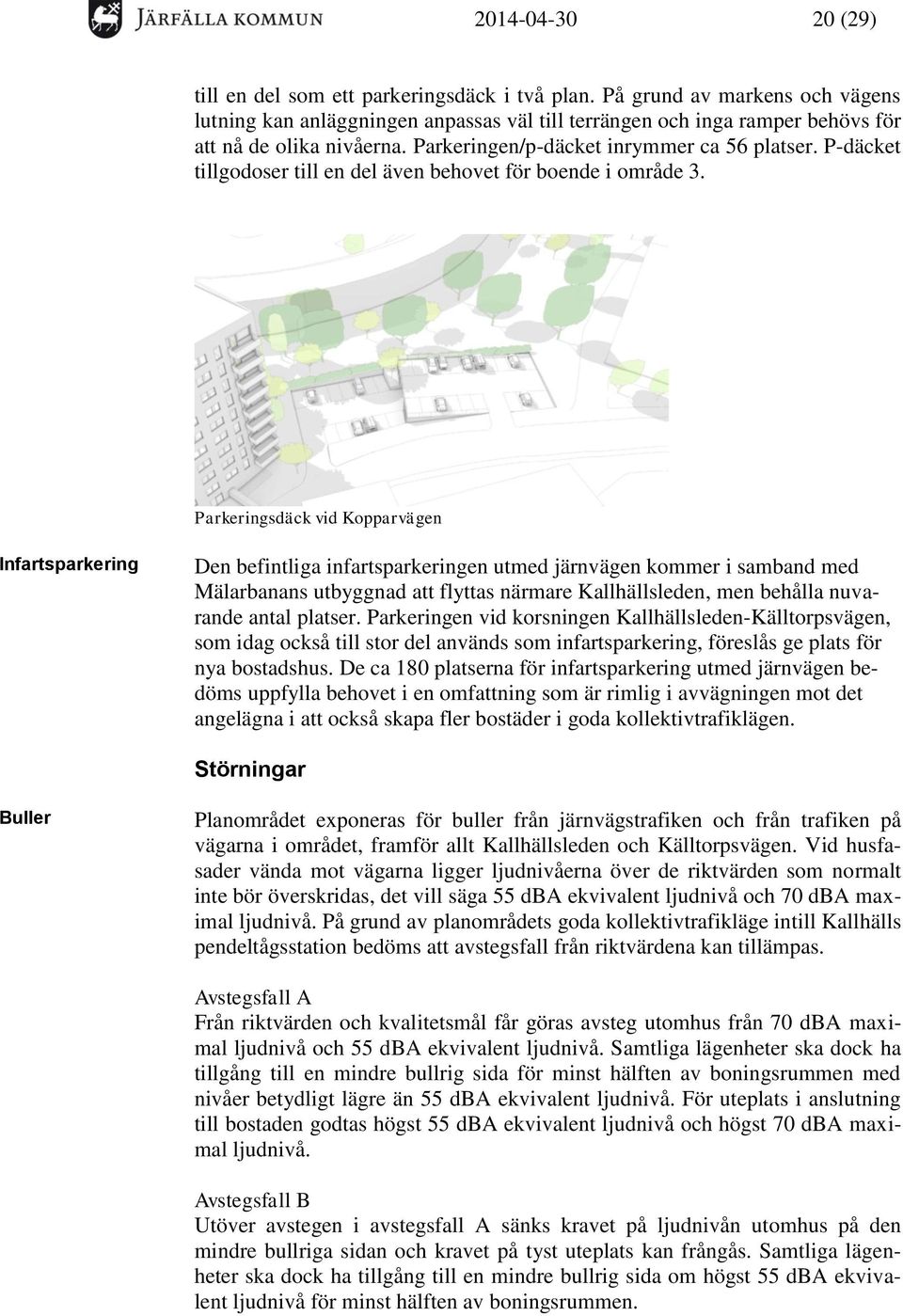 P-däcket tillgodoser till en del även behovet för boende i område 3.