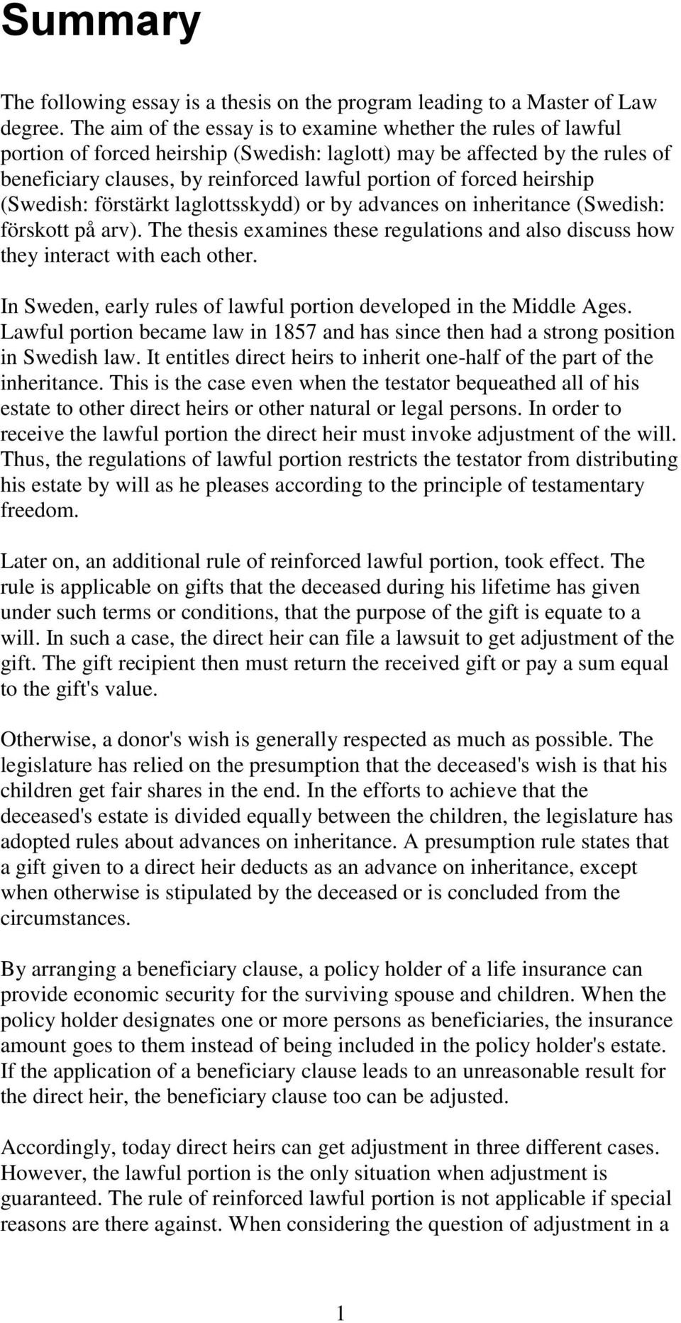 forced heirship (Swedish: förstärkt laglottsskydd) or by advances on inheritance (Swedish: förskott på arv). The thesis examines these regulations and also discuss how they interact with each other.