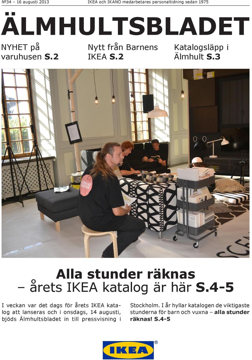 4-5 I veckan var det dags för årets IKEA katalog att lanseras och i onsdags, 14 augusti, bjöds Älmhultsbladet in