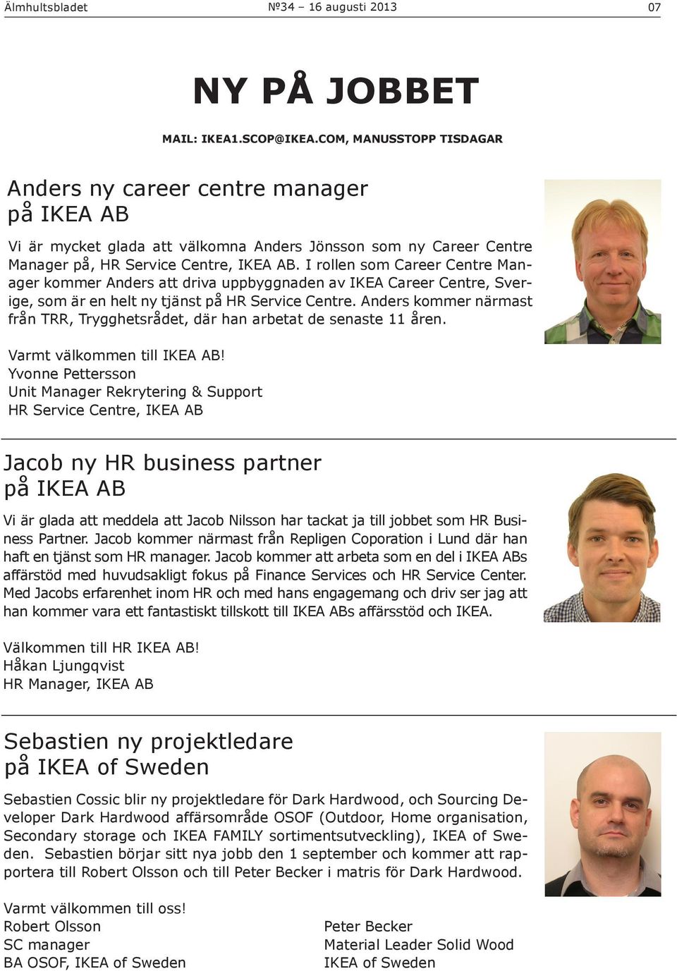 I rollen som Career Centre Manager kommer Anders att driva uppbyggnaden av IKEA Career Centre, Sverige, som är en helt ny tjänst på HR Service Centre.