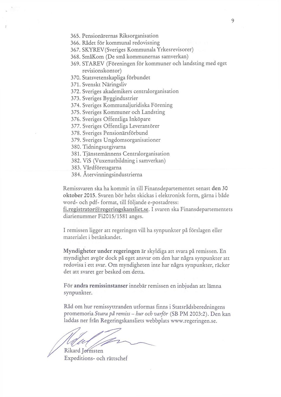 Sveriges Byggindustrier 374. Sveriges Kommunaljuridiska Förening 375. Sveriges Kommuner och Landsting 376. Sveriges Offentliga Inköpare 377. Sveriges Offentliga Leverantörer 378.