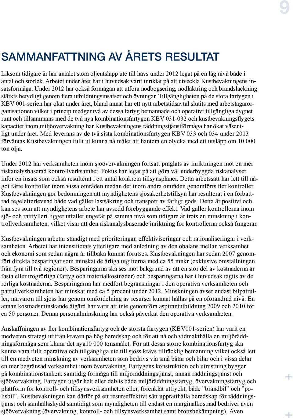 Under 2012 har också förmågan att utföra nödbogsering, nödläktring och brandsläckning stärkts betydligt genom flera utbildningsinsatser och övningar.