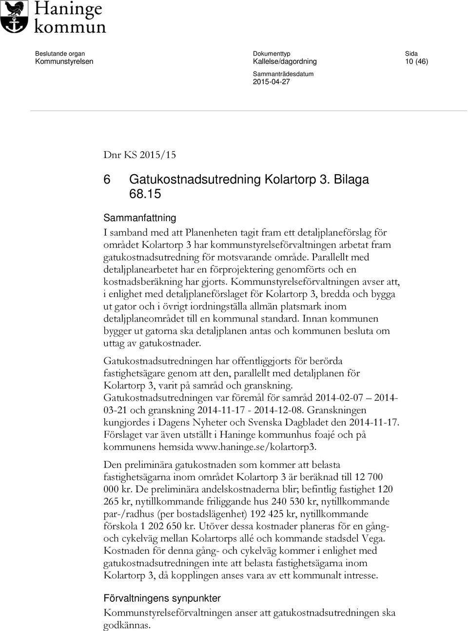 Parallellt med detaljplanearbetet har en förprojektering genomförts och en kostnadsberäkning har gjorts.