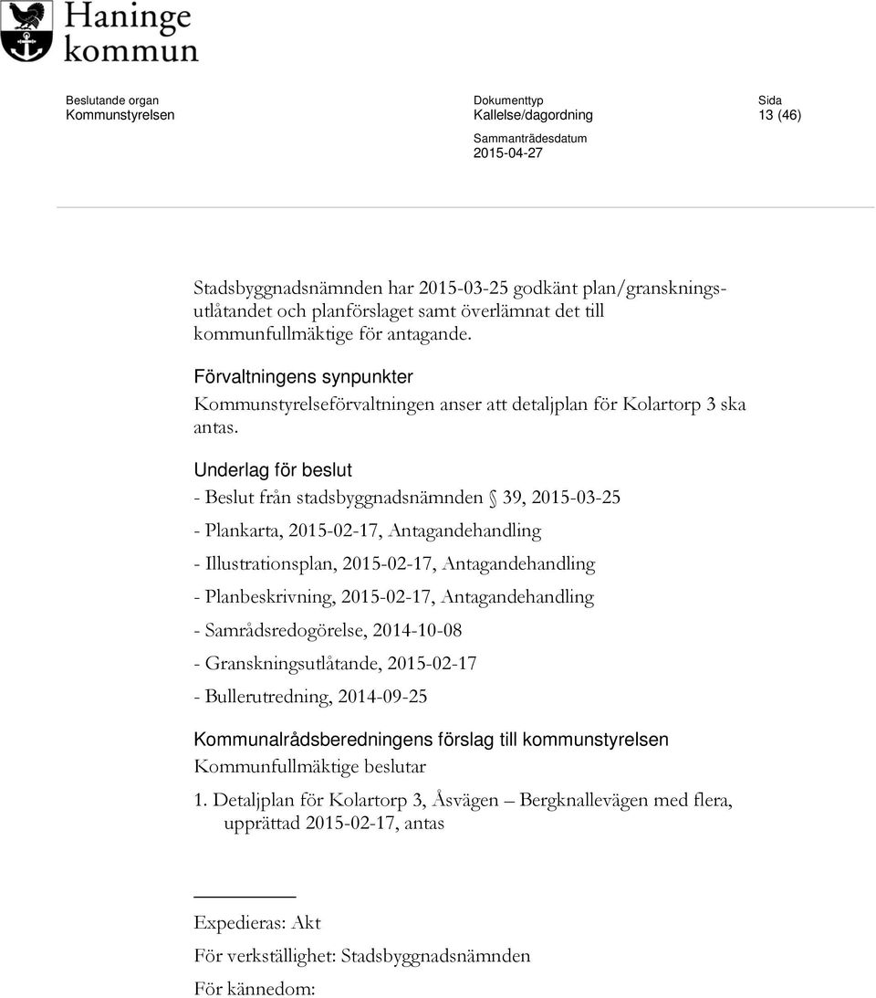 Underlag för beslut - Beslut från stadsbyggnadsnämnden 39, 2015-03-25 - Plankarta, 2015-02-17, Antagandehandling - Illustrationsplan, 2015-02-17, Antagandehandling - Planbeskrivning, 2015-02-17,