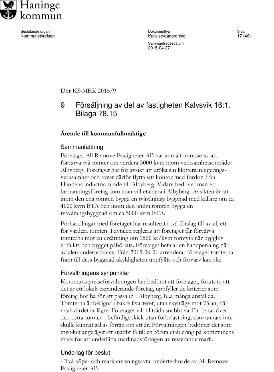 Företaget har för avsikt att utöka sin klottersaningeringsverksamhet och avser därför flytta sitt kontor med fordon från Handens industriområde till Albyberg.