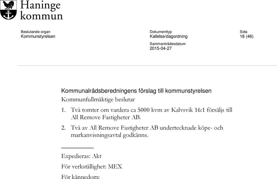 Två tomter om vardera ca 5000 kvm av Kalvsvik 16:1 försäljs till All Remove Fastigheter AB.
