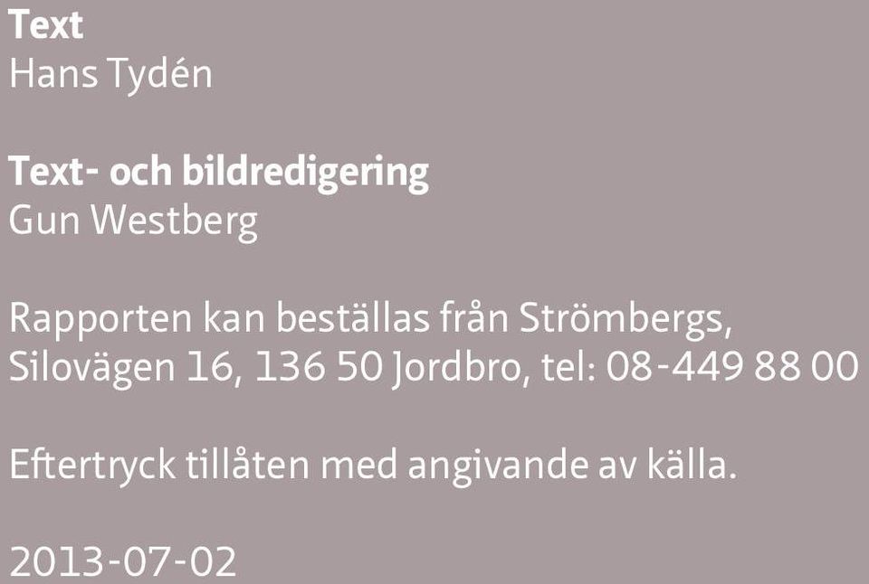 Silovägen 16, 136 50 Jordbro, tel: 08-449 88 00