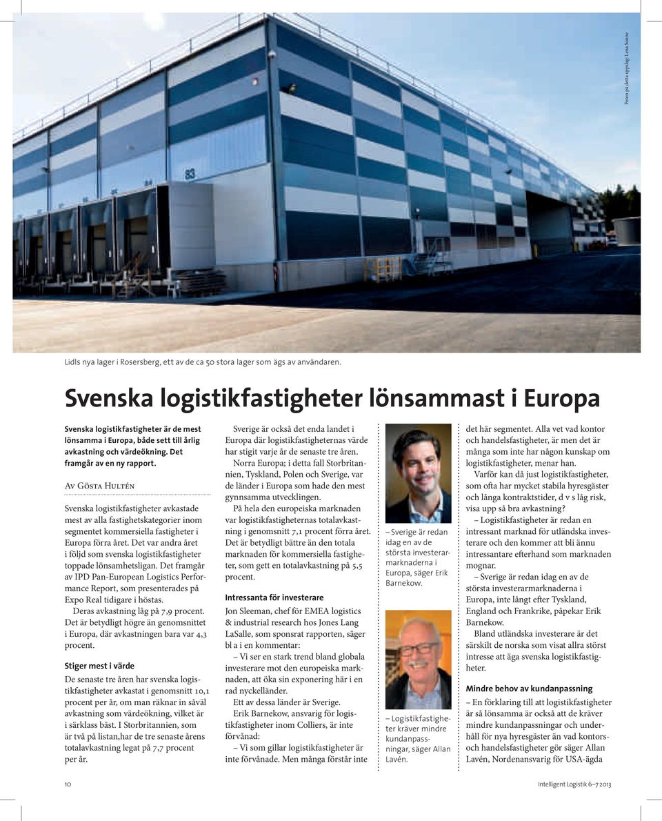 Av Gösta Hultén Svenska logistikfastigheter avkastade mest av alla fastighetskategorier inom segmentet kommersiella fastigheter i Europa förra året.
