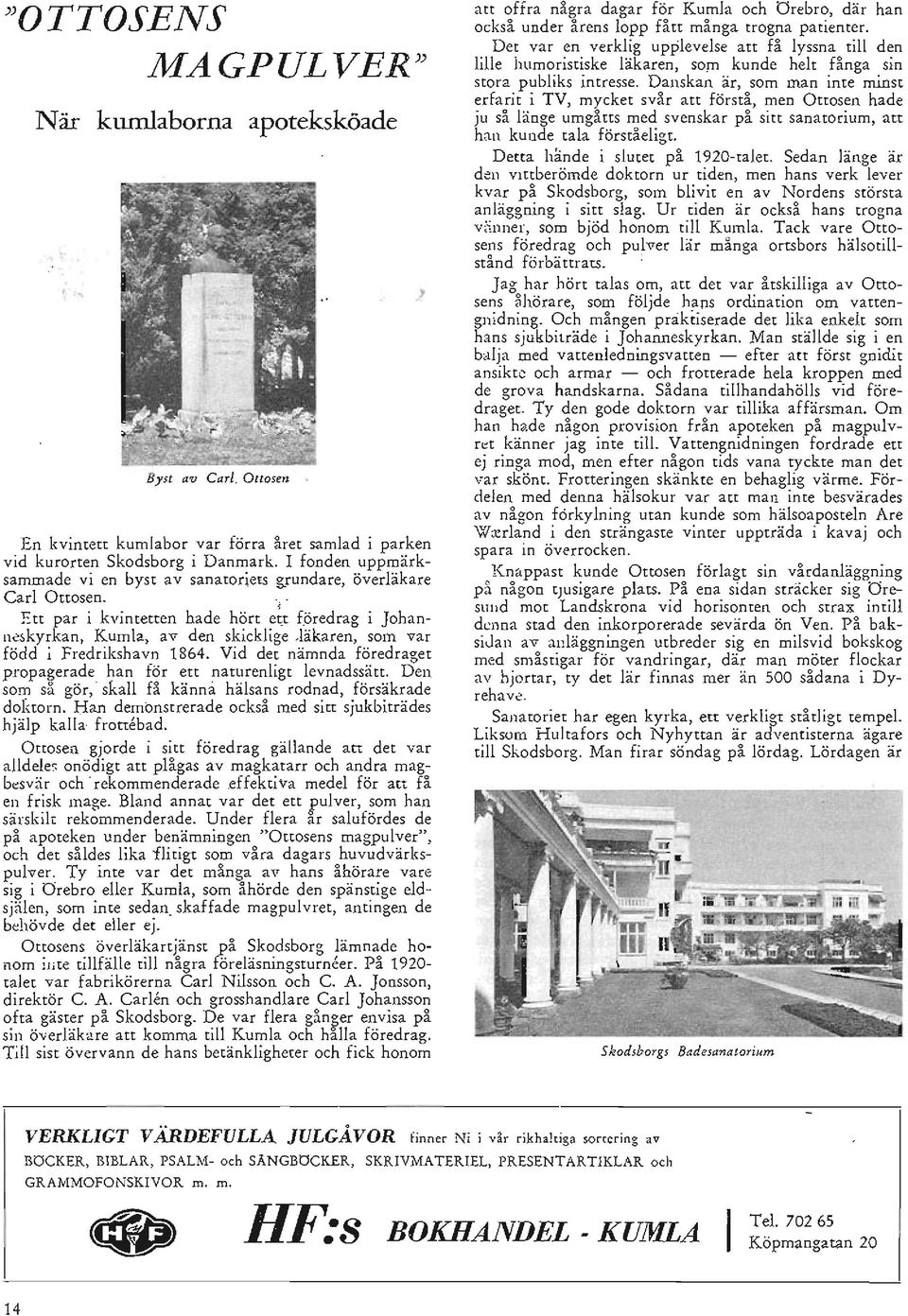 , Ett par i kvintetten hade hört ett föredrag i Johann~skyrkan) Kumla, av den skicklige Jäkaren, som var född i Fredrikshavn 1864.