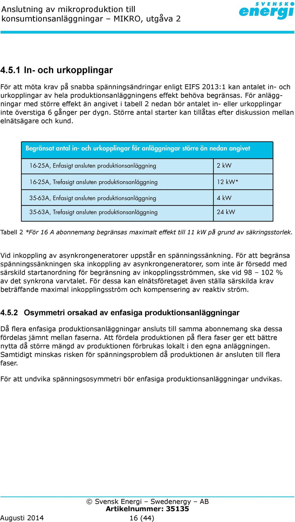 Större antal starter kan tillåtas efter diskussion mellan elnätsägare och kund.