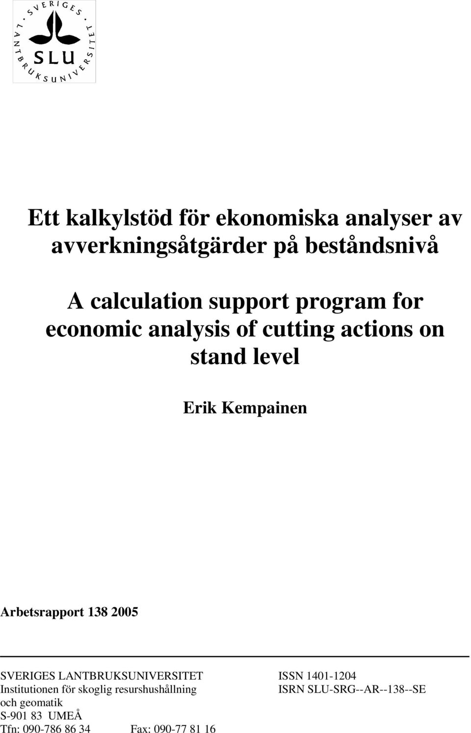 Arbetsrapport 138 2005 SVERIGES LANTBRUKSUNIVERSITET ISSN 1401-1204 Institutionen för skoglig