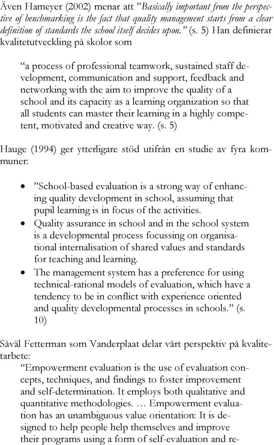 quality of a school and its capacity as a learning organization so that all students can master their learning in a highly competent, motivated and creative way. (s.