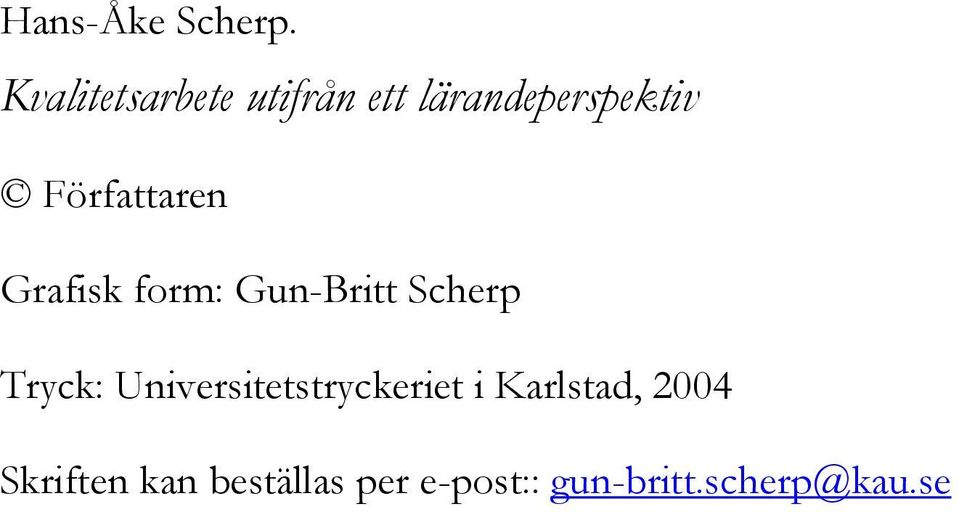 Författaren Grafisk form: Gun-Britt Scherp Tryck: