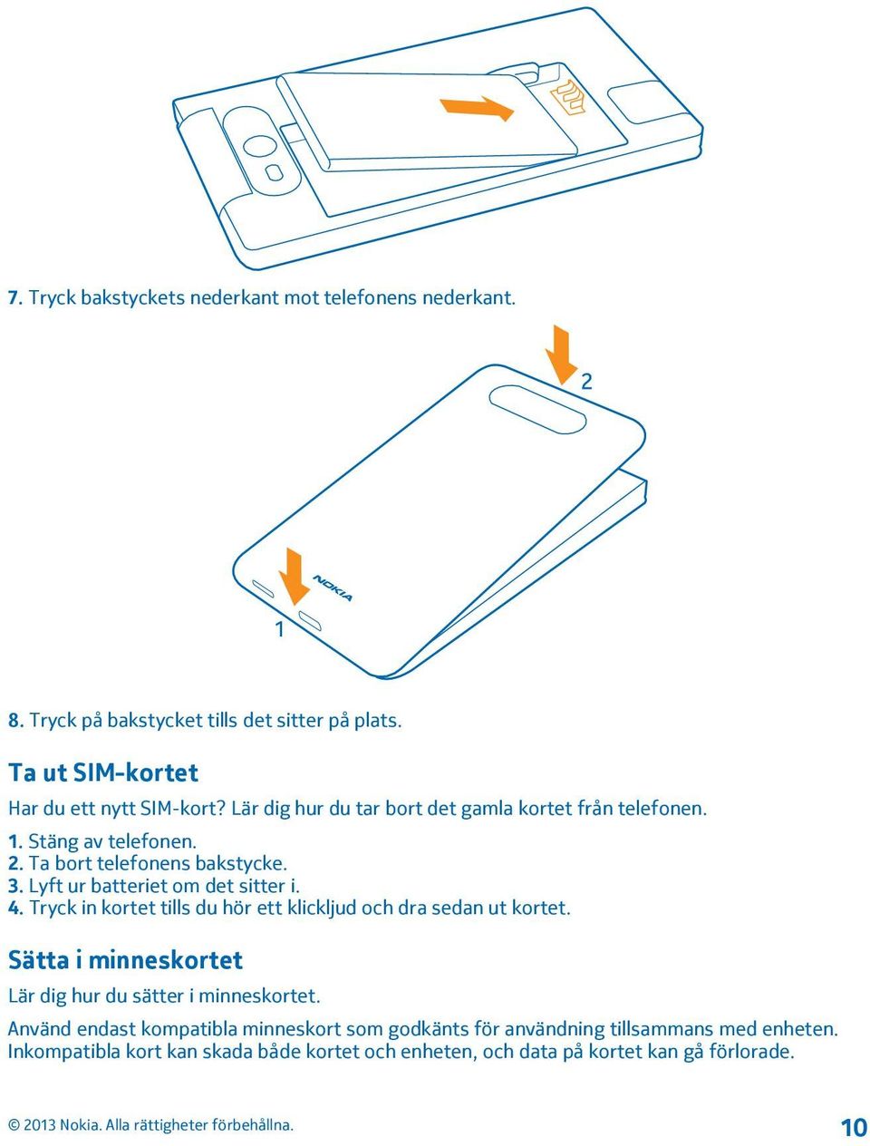 Tryck in kortet tills du hör ett klickljud och dra sedan ut kortet. Sätta i minneskortet Lär dig hur du sätter i minneskortet.