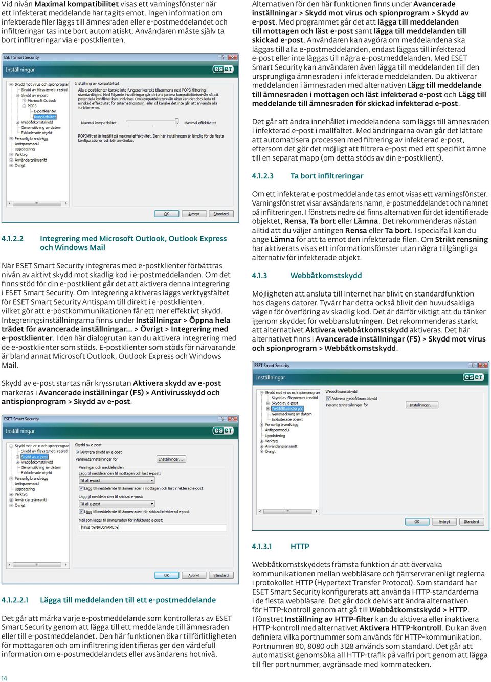 Alternativen för den här funktionen finns under Avancerade inställningar > Skydd mot virus och spionprogram > Skydd av e-post.