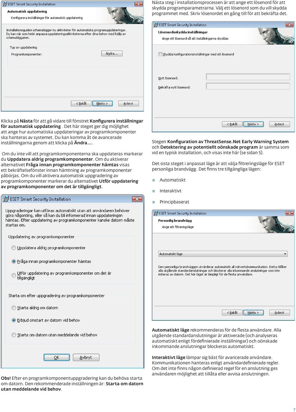 Det här steget ger dig möjlighet att ange hur automatiska uppdateringar av programkomponenter ska hanteras av systemet. Du kan komma åt de avancerade inställningarna genom att klicka på Ändra.