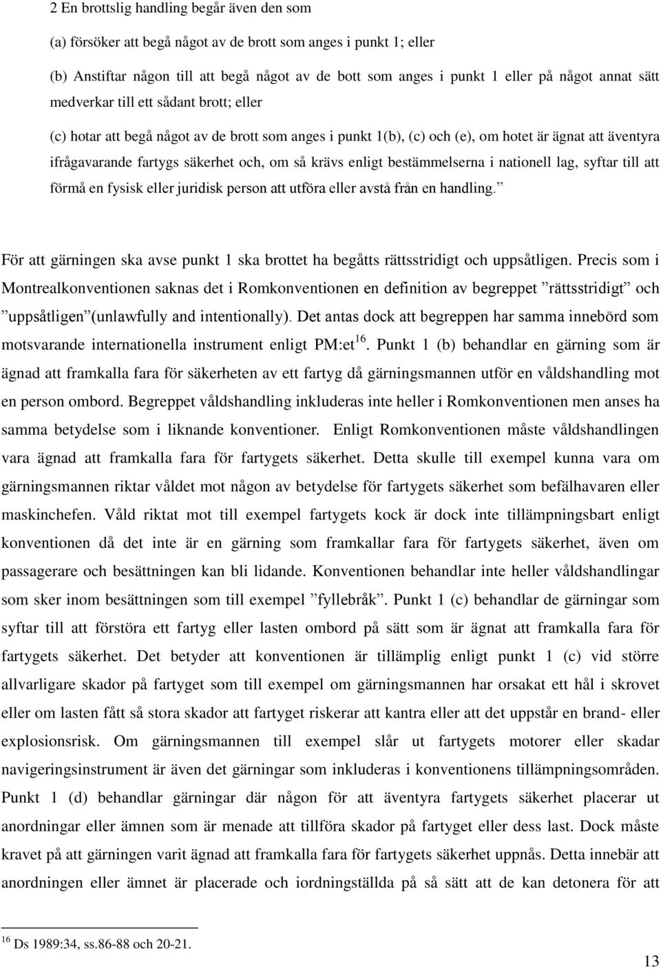 krävs enligt bestämmelserna i nationell lag, syftar till att förmå en fysisk eller juridisk person att utföra eller avstå från en handling.