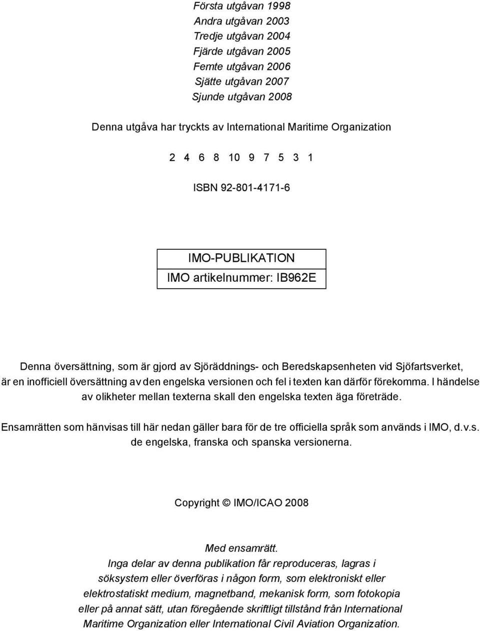 inofficiell översättning av den engelska versionen och fel i texten kan därför förekomma. I händelse av olikheter mellan texterna skall den engelska texten äga företräde.