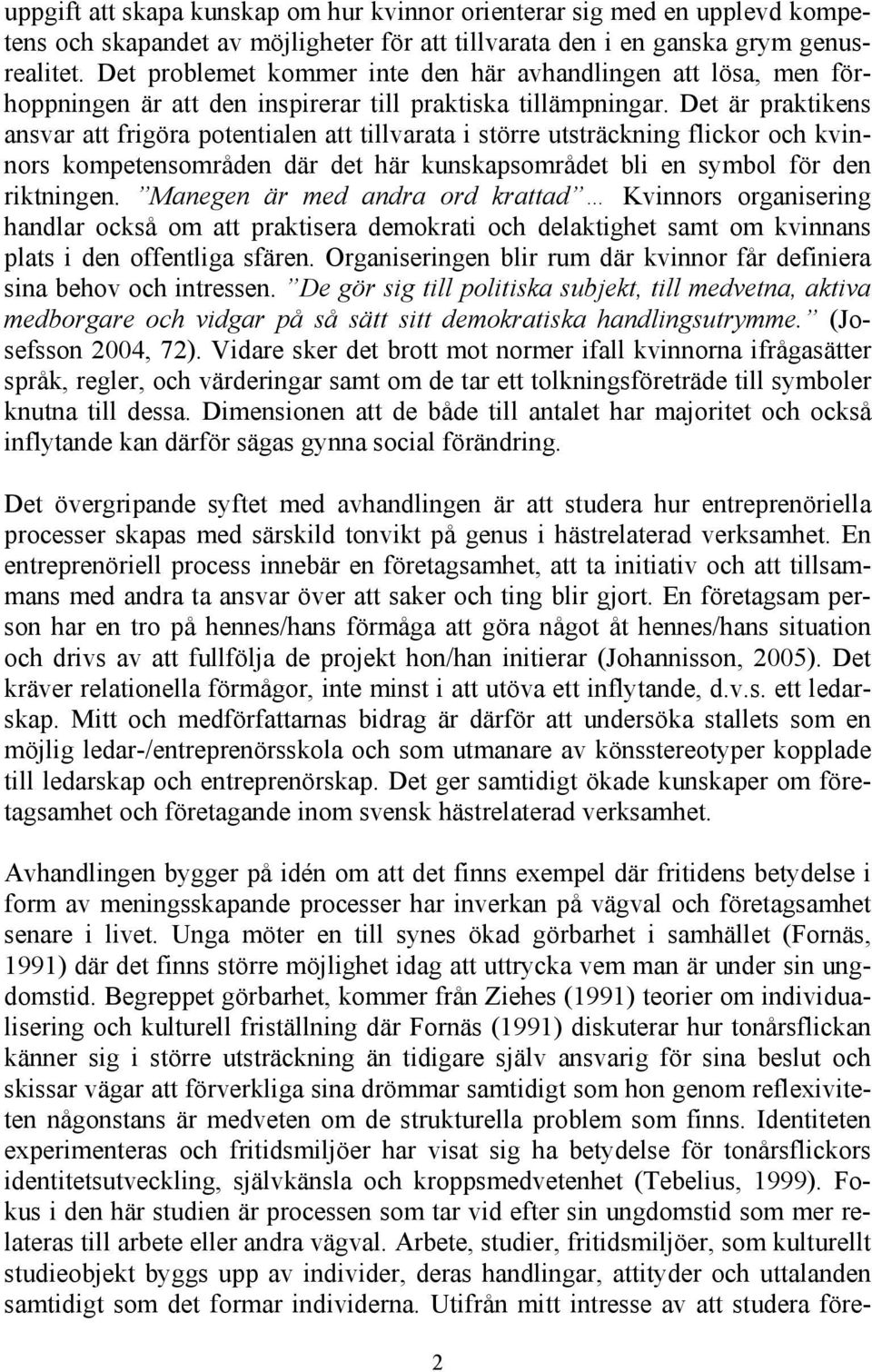 Det är praktikens ansvar att frigöra potentialen att tillvarata i större utsträckning flickor och kvinnors kompetensområden där det här kunskapsområdet bli en symbol för den riktningen.