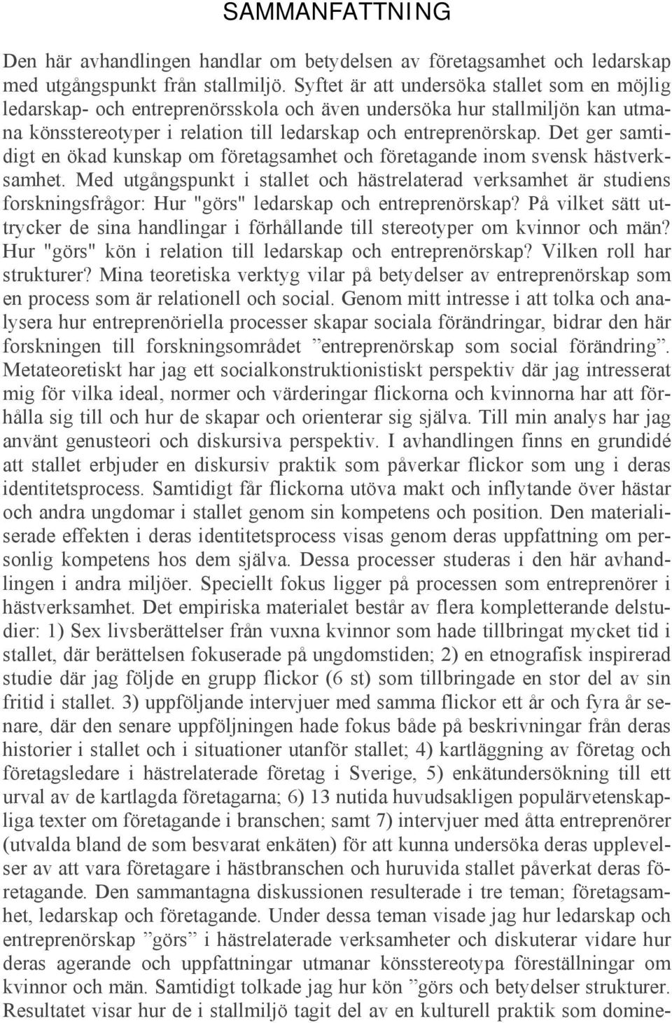 Det ger samtidigt en ökad kunskap om företagsamhet och företagande inom svensk hästverksamhet.