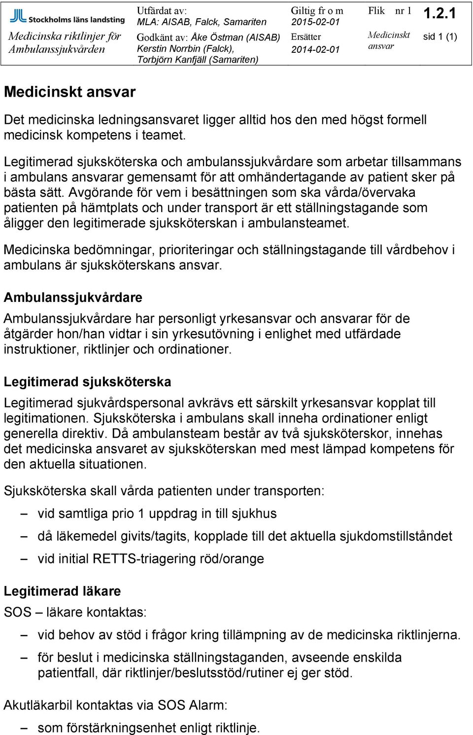 Legitimerad sjuksköterska och ambulanssjukvårdare som arbetar tillsammans i ambulans ansvarar gemensamt för att omhändertagande av patient sker på bästa sätt.