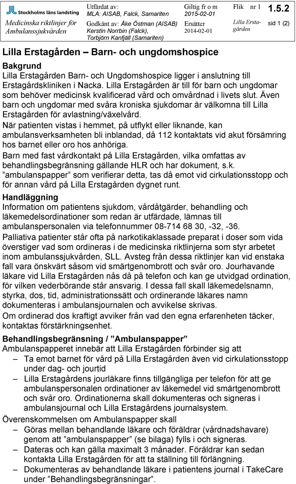 Lilla Erstagården är till för barn och ungdomar som behöver medicinsk kvalificerad vård och omvårdnad i livets slut.